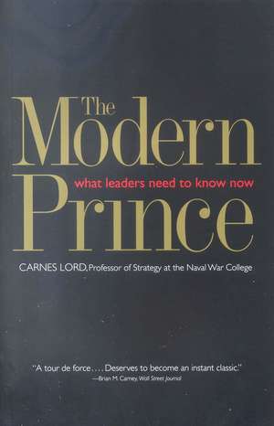 The Modern Prince: What Leaders Need to Know Now de Carnes Lord