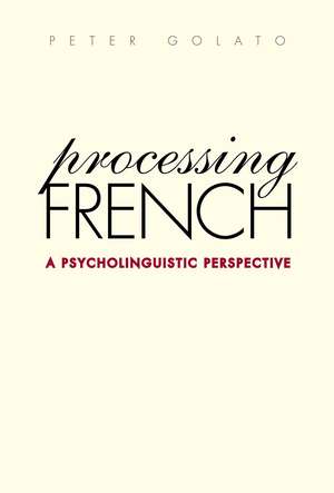 Processing French: A Psycholinguistic Perspective de Peter Golato