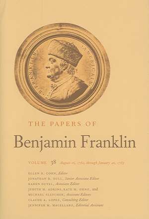 The Papers of Benjamin Franklin, Vol. 38: Volume 38, August 16, 1782, through January 20, 1783 de Benjamin Franklin