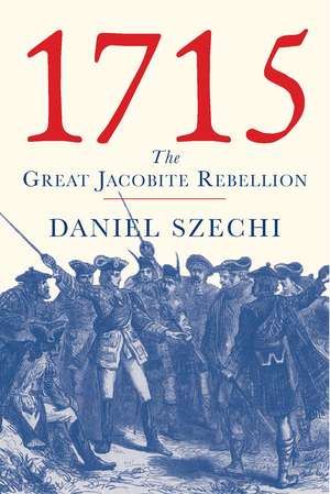 1715 – The Great Jacobite Rebellion de Daniel Szechi