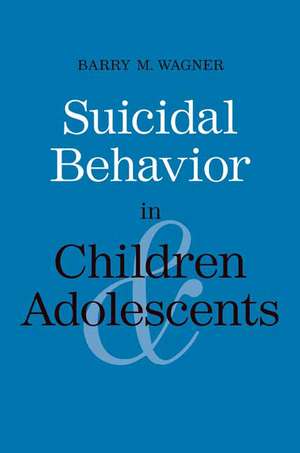 Suicidal Behavior in Children and Adolescents de Barry M. Wagner