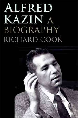 Alfred Kazin: A Biography de Richard M. Cook