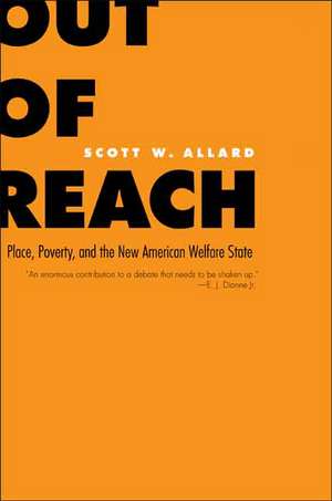 Out of Reach: Place, Poverty, and the New American Welfare State de Scott W. Allard