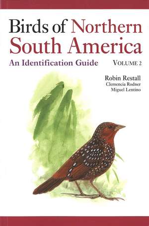 Birds of Northern South America: An Identification Guide, Volume 2: Plates and Maps de Robin Restall