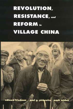 Revolution, Resistance, and Reform in Village China de Edward Friedman