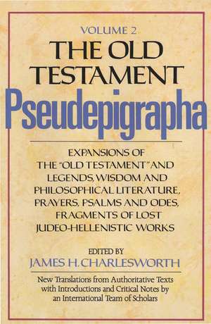 The Old Testament Pseudepigrapha, Volume 2: Expansions of the "Old Testament" and Legends, Wisdom and Philosophical Literature, Prayers, Psalms and Odes, Fragments of Lost Judeo-Hellenistic Works de James H. Charlesworth