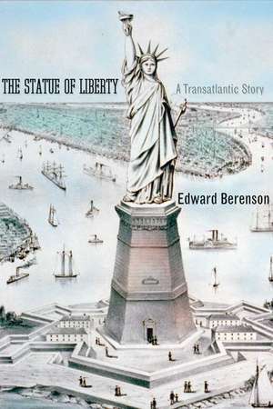 The Statue of Liberty: A Transatlantic Story de Edward Berenson