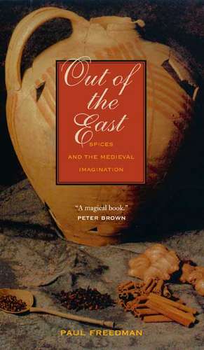 Out of the East: Spices and the Medieval Imagination de Paul Freedman