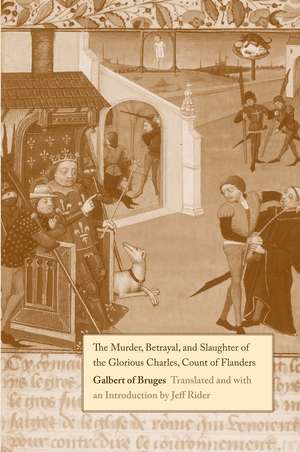 The Murder, Betrayal, and Slaughter of the Glorious Charles, Count of Flanders de John Jeffrey Rider