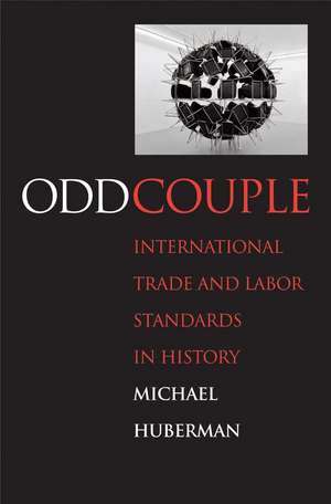 Odd Couple: International Trade and Labor Standards in History de Michael Huberman