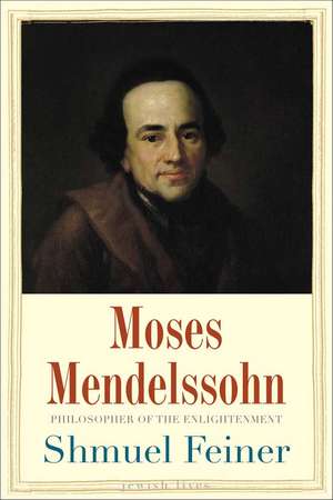 Moses Mendelssohn: Sage of Modernity de Shmuel Feiner