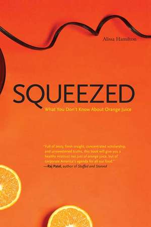 Squeezed: What You Don't Know About Orange Juice de Alissa Hamilton