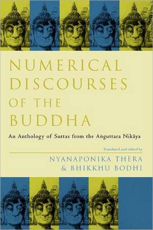 Numerical Discourses of the Buddha: An Anthology of Suttas from the Anguttara Nikaya de Nyanaponika Thera