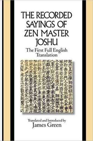 The Recorded Sayings of Zen Master Joshu de James Green