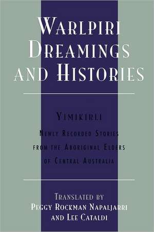 Warlpiri Dreamings and Histories: Newly Recorded Stories from the Aboriginal Elders of Central Australia de Peggy Rockman Napaljarri