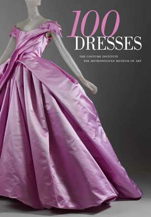 100 Dresses: The Costume Institute / The Metropolitan Museum of Art de Harold Koda