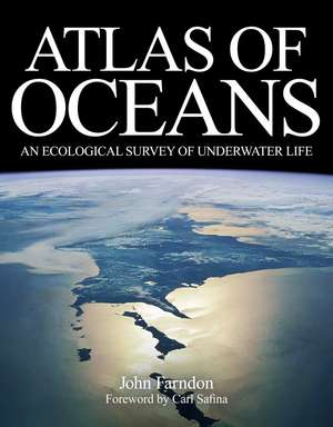 Atlas of Oceans: An Ecological Survey of Underwater Life de John Farndon