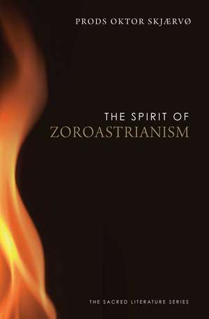 The Spirit of Zoroastrianism de Prods Oktor Skjærvø