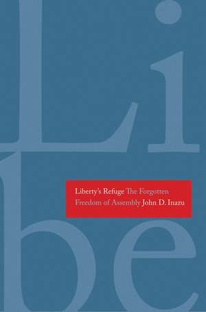 Liberty's Refuge: The Forgotten Freedom of Assembly de John D. Inazu