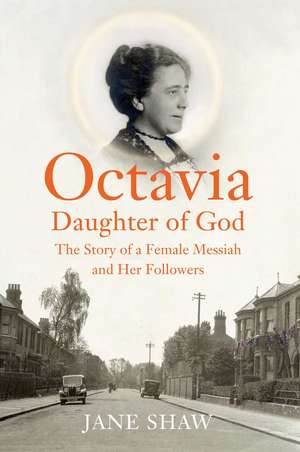 Octavia, Daughter of God: The Story of a Female Messiah and Her Followers de Jane Shaw