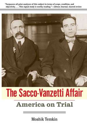 The Sacco-Vanzetti Affair: America on Trial de Moshik Temkin