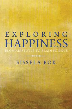 Exploring Happiness: From Aristotle to Brain Science de Sissela Bok