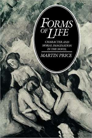 Forms of Life: Character and Moral Imagination in the Novel de Martin Price