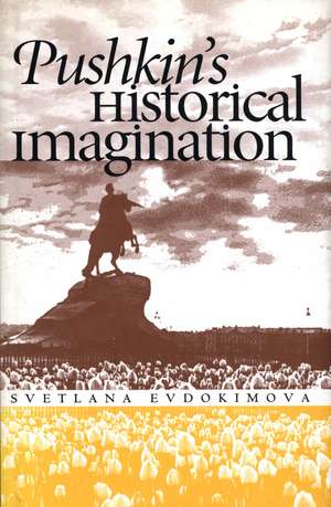 Pushkin's Historical Imagination de Svetlana Evdokimova