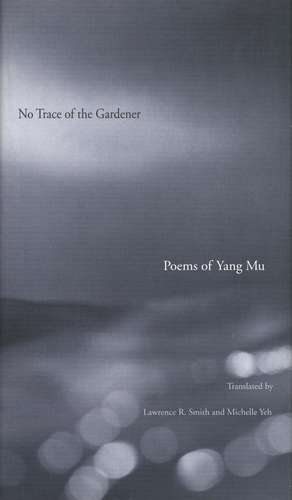 No Trace of the Gardener: Poems of Yang Mu de Yang Mu