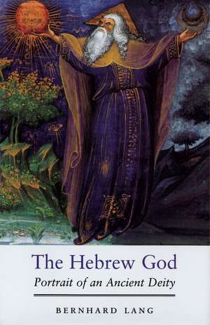 The Hebrew God: Portrait of an Ancient Deity de Bernhard Lang