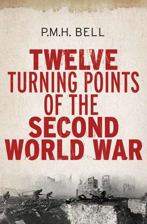 Twelve Turning Points of the Second World War de Philip Bell