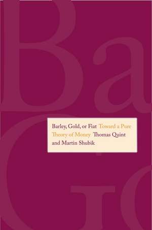 Barley, Gold, or Fiat: Toward a Pure Theory of Money de Martin Shubik