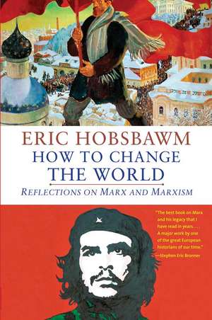 How to Change the World: Reflections on Marx and Marxism de Eric Hobsbawm