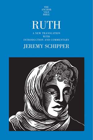 Ruth: A New Translation with Introduction and Commentary de Jeremy Schipper