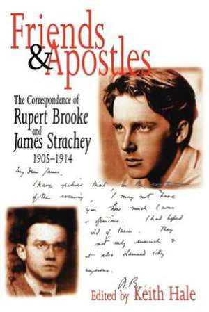 Friends and Apostles: The Correspondence of Rupert Brooke and James Strachey, 1905-1914 de Keith Hale