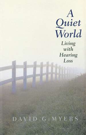 A Quiet World: Living with Hearing Loss de David G. Myers