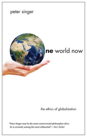 One World Now: The Ethics of Globalization de Peter Singer