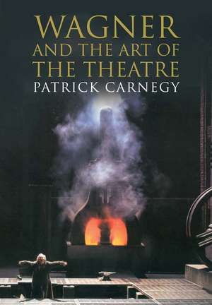 Wagner and the Art of the Theatre de Patrick Carnegy