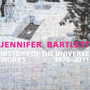 Jennifer Bartlett: History of the Universe: Works 1970–2011 de Klaus Ottmann