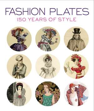 Fashion Plates: 150 Years of Style de Karen Trivette Cannell