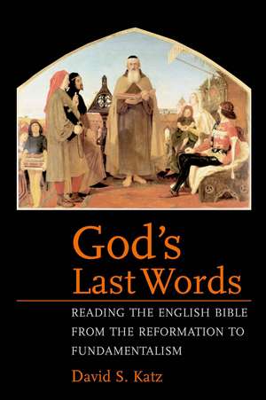 God's Last Words: Reading the English Bible from the Reformation to Fundamentalism de David S. Katz