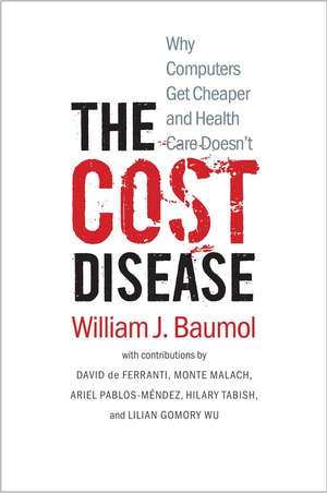 The Cost Disease: Why Computers Get Cheaper and Health Care Doesn't de William J. Baumol