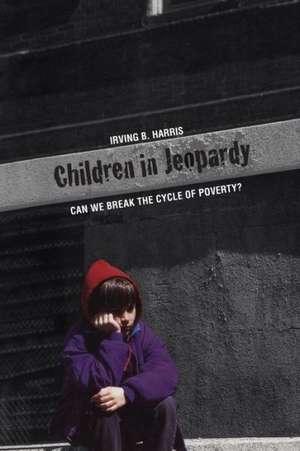 Children in Jeopardy: Can We Break the Cycle of Poverty? de Irving B. Harris