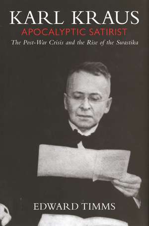 Karl Kraus: Apocalyptic Satirist, Volume 2: The Postwar Crisis and the Rise of the Swastika de Edward Timms