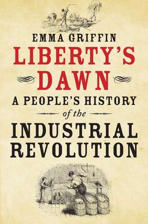 Liberty's Dawn: A People's History of the Industrial Revolution de Emma Griffin