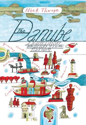 The Danube: A Journey Upriver from the Black Sea to the Black Forest de Nick Thorpe