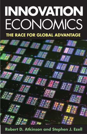 Innovation Economics: The Race for Global Advantage de Robert D. Atkinson