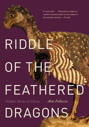 Riddle of the Feathered Dragons: Hidden Birds of China de Alan Feduccia