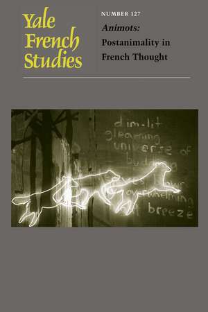 Yale French Studies, Number 127: Animots: Postanimality in French Thought de Matthew Senior