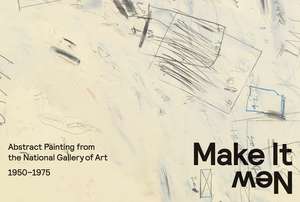 Make It New: Abstract Painting from the National Gallery of Art, 1950–1975 de Harry Cooper